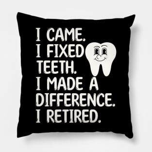 Funny Retired Dentist. I came. I retired. Pillow