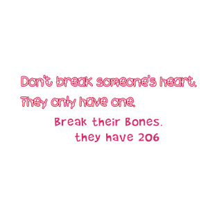 Don't break someone's heart, they only have one T-Shirt