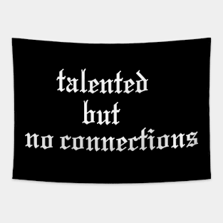 talented but no connections Tapestry