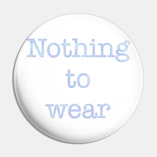 Nothing to wear t-shirt Pin