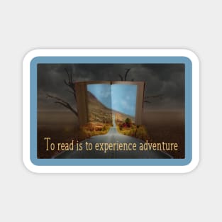 To Read is to Experience Adventure Magnet