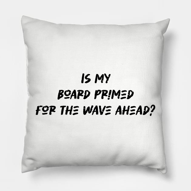 Is my board primed for the wave ahead - Surfing Lover Pillow by BenTee