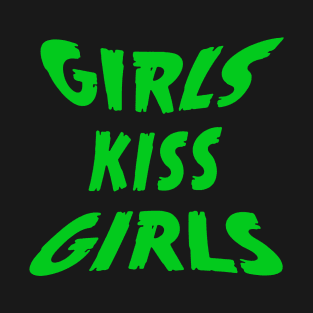 Girls Kiss Girls! T-Shirt