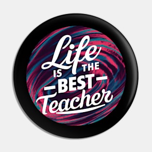 Life Is The Best Teacher Pin