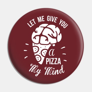 Let Me Give You A Pizza My Mind Pin