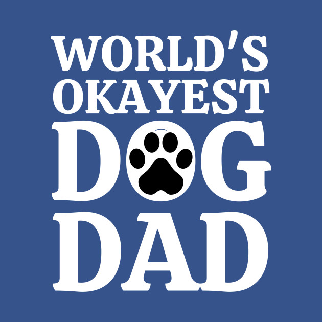 Disover World's Okayest Dog Dad - Dog Dads - T-Shirt
