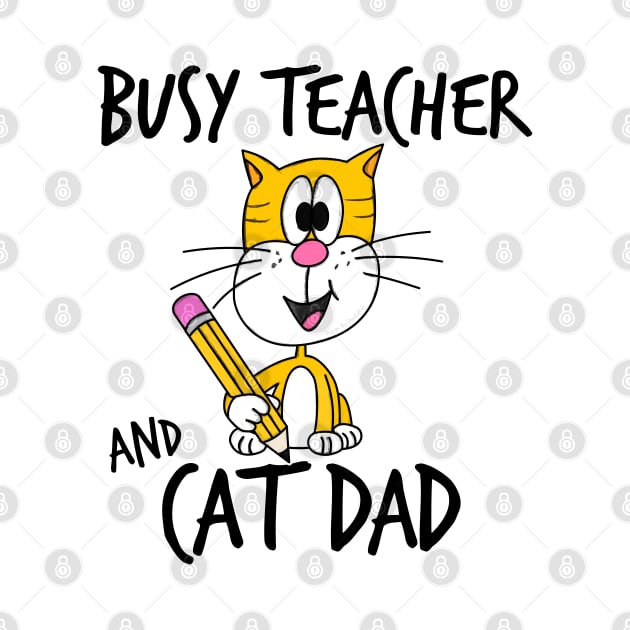 Busy Teacher and Cat Dad School Kindergarten Fathers Day by doodlerob