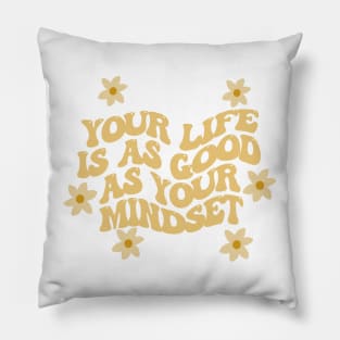 life is as good as your mindset Pillow