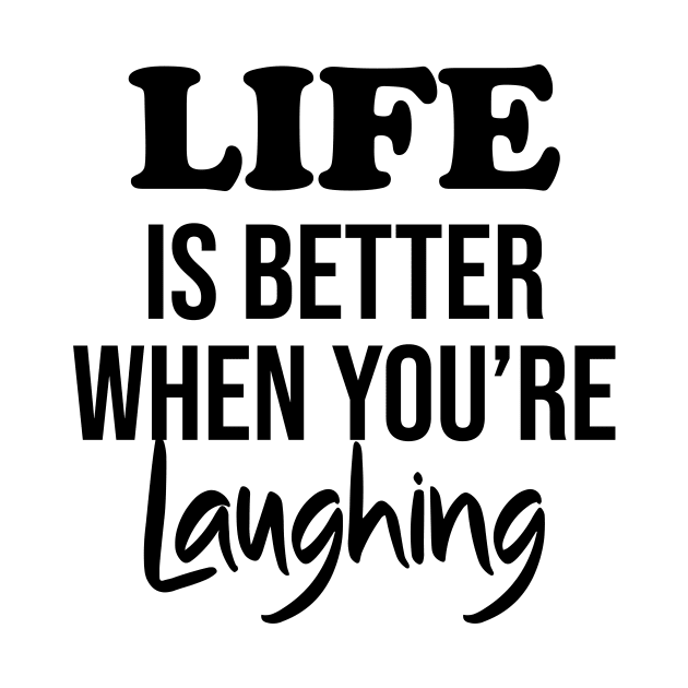 Life is better when you're laughing by potatonamotivation