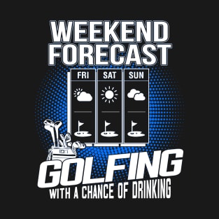 Weekend Forecast Golf With A Chance of Drinking T-Shirt