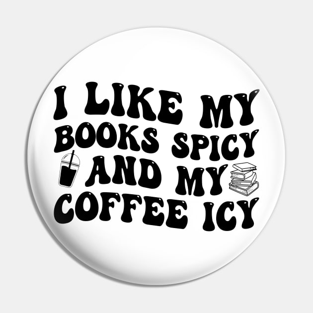 I Like My Books Spicy And My Coffee Icy Pin by Jenna Lyannion