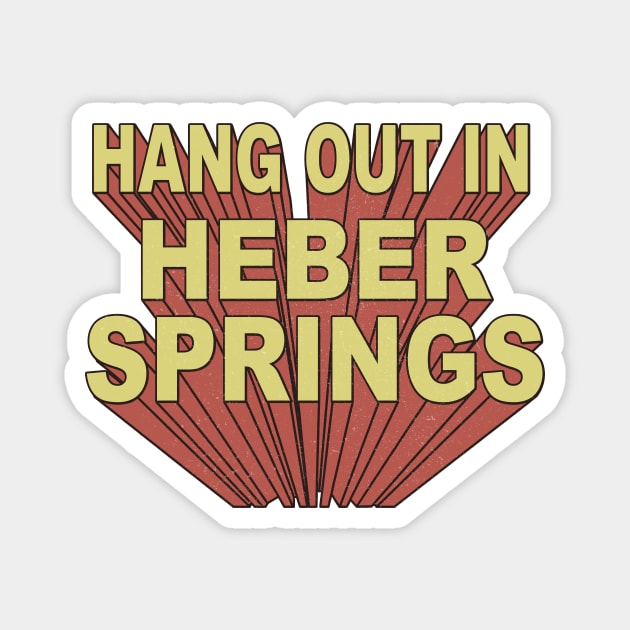 Hang Out in Heber Springs Magnet by rt-shirts