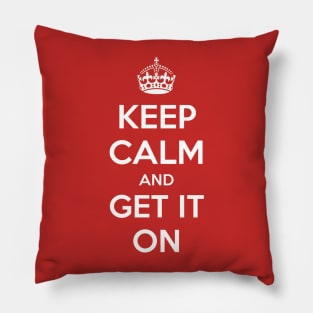 Keep Calm and Get it On Pillow