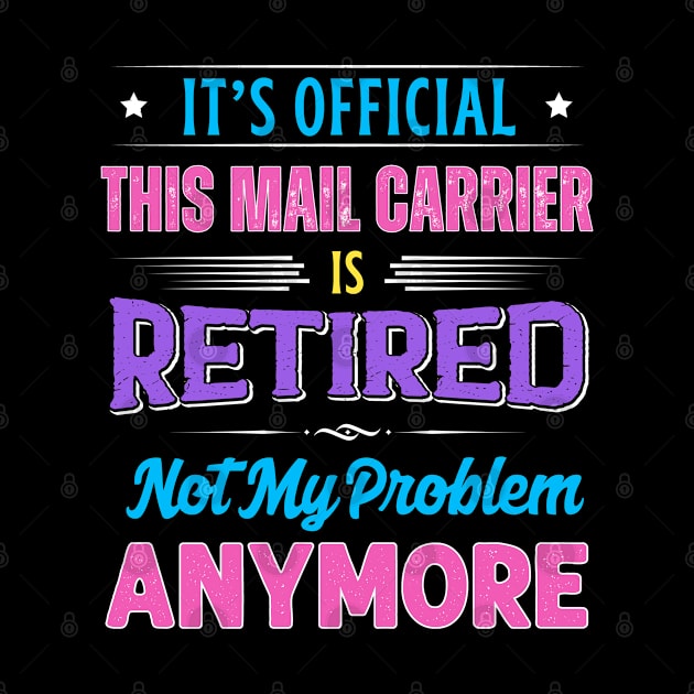 Mail Carrier Retirement Funny Retired Not My Problem Anymore by egcreations