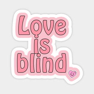 Love is blind Magnet