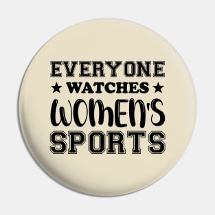 Everyone Watches Women's Sports Cool Women Pin