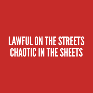 D&D Humor - LAWFUL on the Street Chaotic In The Sheets - Geek Humor Board Game Joke T-Shirt