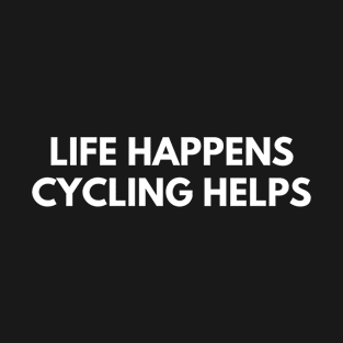 Life Happens Cycling Helps T-Shirt