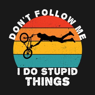 Don't follow me I do stupid things BMX Biker gift for cycling lovers T-Shirt