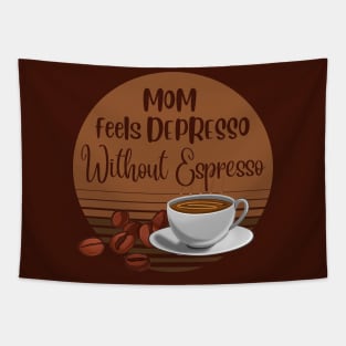 Mom Feels Depresso Without Espresso | Mom Coffee Lover Gift Tapestry