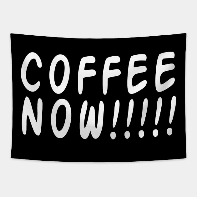 COFFEE NOW!!!!! Tapestry by NovaOven