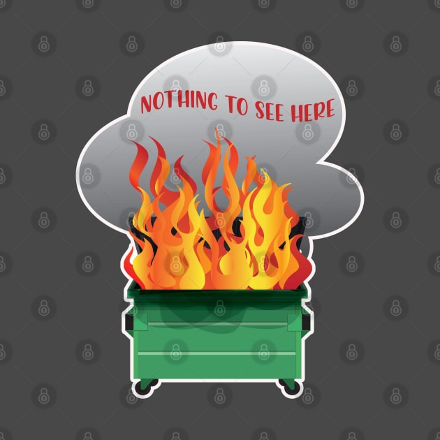 Dumpster Fire Nothing to See Here by Pixels, Prints & Patterns