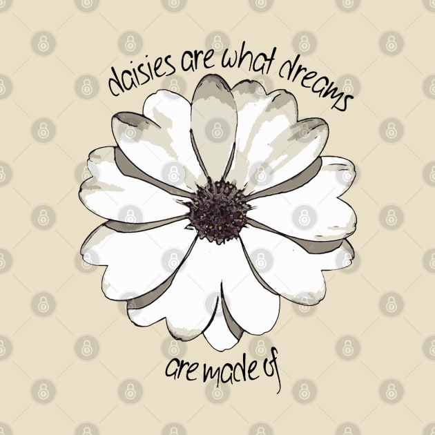 Daisies Are What Dreams Are Made Of Happy Quote by taiche