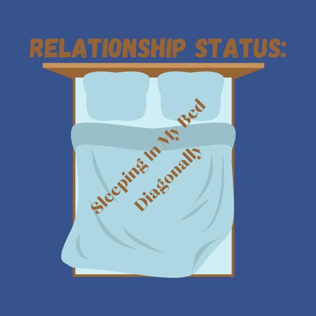 Relationship Status: Sleeping In My Bed Diagonally, Humorous Single Life Tee, Perfect Gift for Singles Awareness Day by TeeGeek Boutique