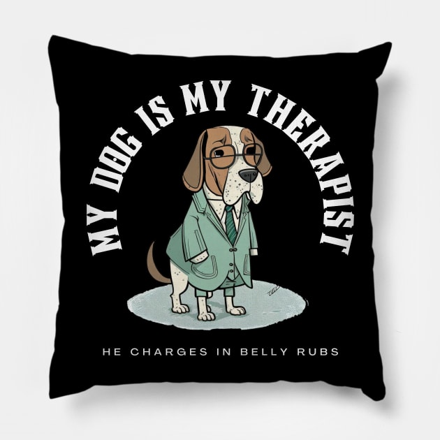 My Dog Is My Therapist He Charges In Belly Rubs Pillow by BossBarkCo