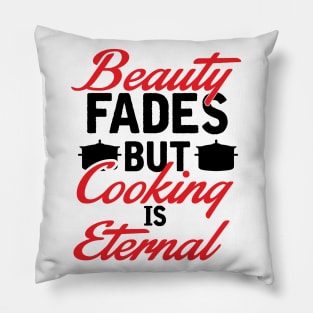 Beauty fades, cooking is eternal Pillow