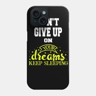 Don't Give UP On your Dreams Keep Sleeping Phone Case