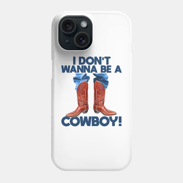 I Don't Wanna Be a Cowboy! Phone Case by darklordpug