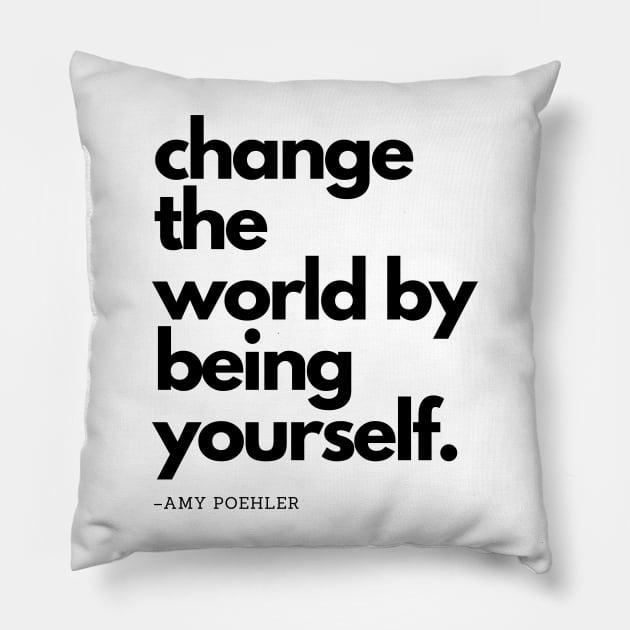 Amy Poehler | Change The World By Being Yourself Pillow by akastardust