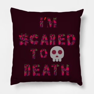 I'M SCARED TO DEATH Pillow