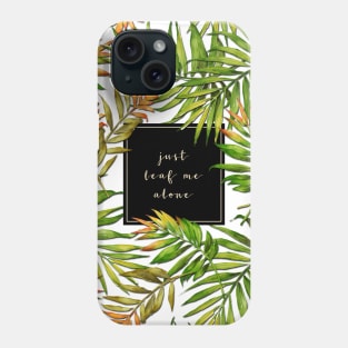 Just Leaf Me Alone Phone Case