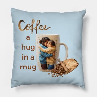 COFFEE; a hug in a mug Pillow