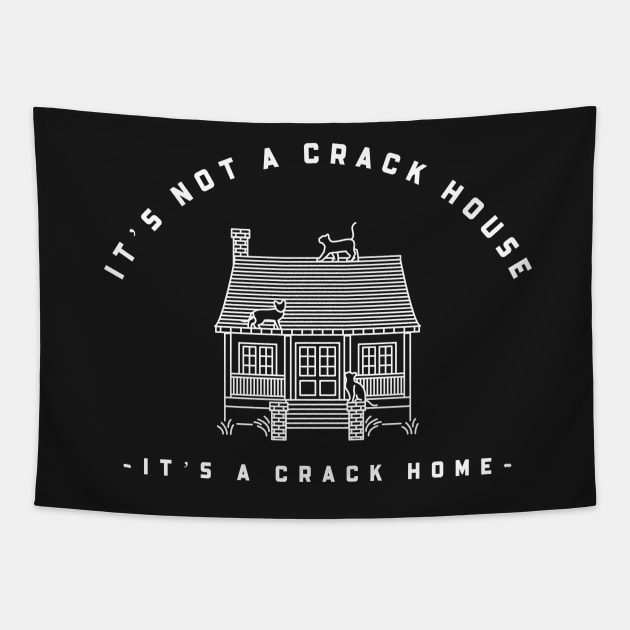 It’s not a crack house it’s a crack home Tapestry by Popstarbowser