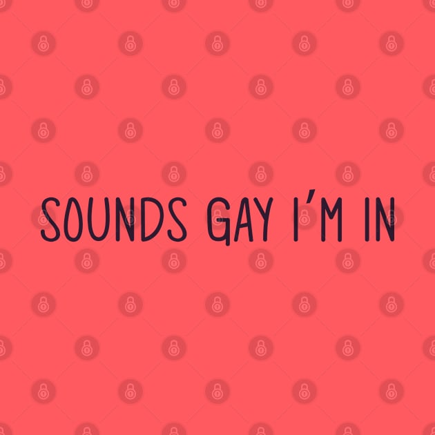 sounds gay im in by Egit