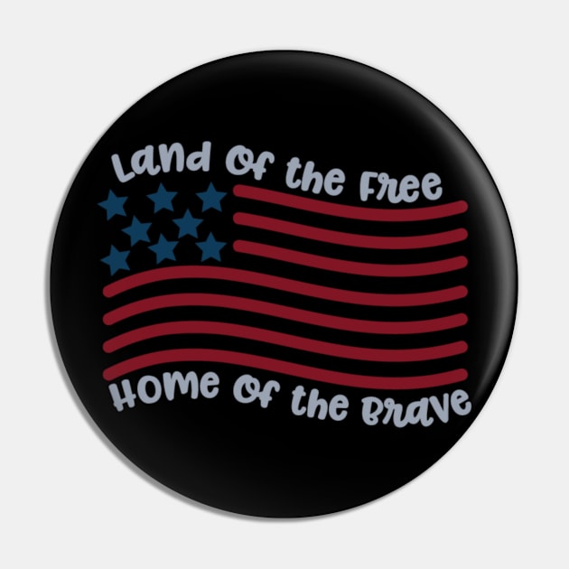 Indepence Day Land of the Free Home of the Brave American Flag July 4th Shirt Pin by StacysCellar