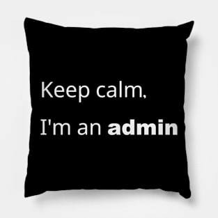 Keep Calm, i am an admin Pillow