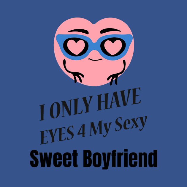 I Only Have Eyes For My Sexy Sweet Boyfriend by jerranne