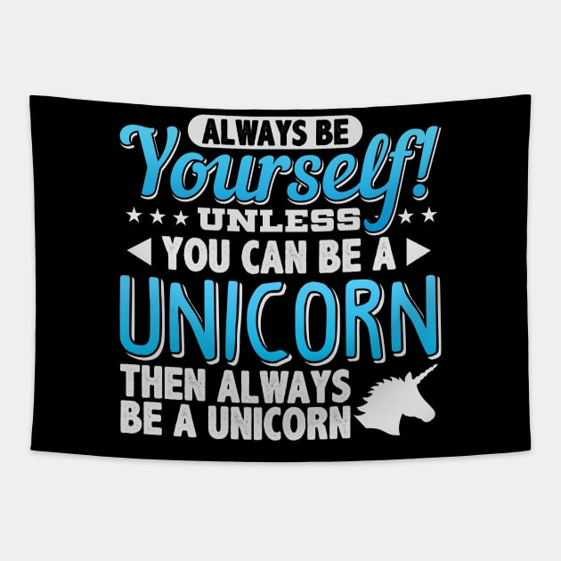 Always Be Yourself Unless You Can Be A Unicorn Tapestry by cranko