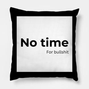 No time for Bullshit (white) Pillow