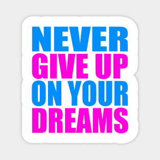 Never give up on your dreams Magnet