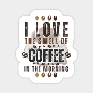BVID | I Love the Smell of Coffee in the Morning Magnet