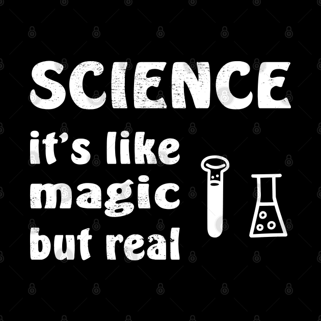 SCIENCE It's Like Magic But Real by aborefat2018