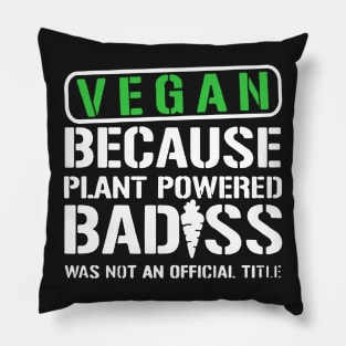 Vegan Because Plant Powered Badass Pillow