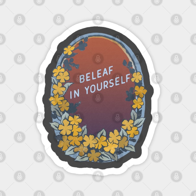 Beleaf In Yourself Magnet by FabulouslyFeminist