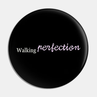 'WALKING PERFECTION' Pin