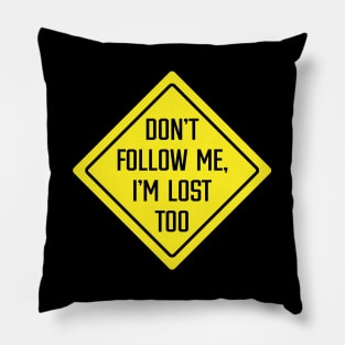 Don't Follow Me, I'm Lost Too Pillow